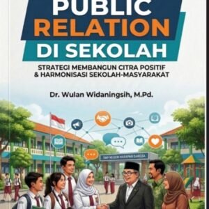 Public Relation di Sekolah: Membangun Citra Positif dan Harmonisasi Sekolah-Masyarakat