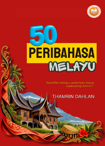 Cover depan 50 pribahasa_001 50 Peribahasa Melayu: Kearifan Melayu Pedoman Hidup Sepanjang Zaman